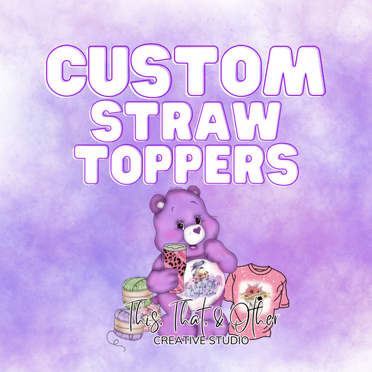 TTO Custom Straw Toppers