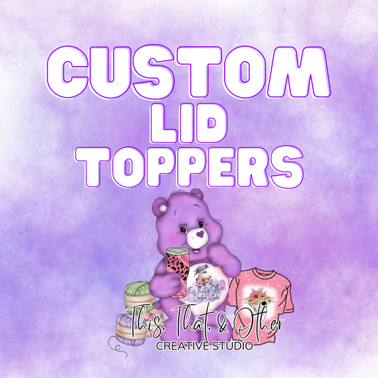 TTO Custom Lid Toppers